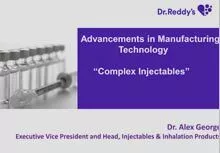 Session 9 : Advancements in Manufacturing Technology -Complex Injectables- Dr Alex George
