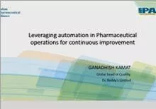 Session : Leveraging Automation in Pharmaceutical Operations for Continuous Improvement- Ganadhish Kamat, Dr Reddy's