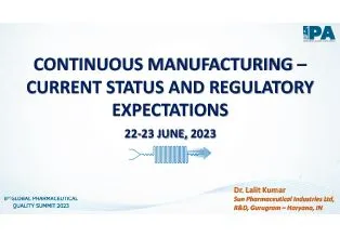 Presentation on Continuous Manufacturing - Current Status and Regulatory Expectations - Lalit Kumar - Manager, Sun Pharma