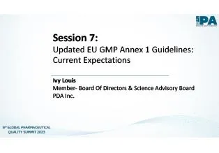 Presentation on Updated EU GMP Annex 1 Guidelines - Current Expectations by Ivy Louis - Member, Board of Directors and Science Advisory Board, PDA