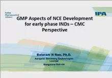 Session : CGMPs Aspects of NCE Development for Early Phase INDs - CMC Perspective- Balaram Rao, Aurigene